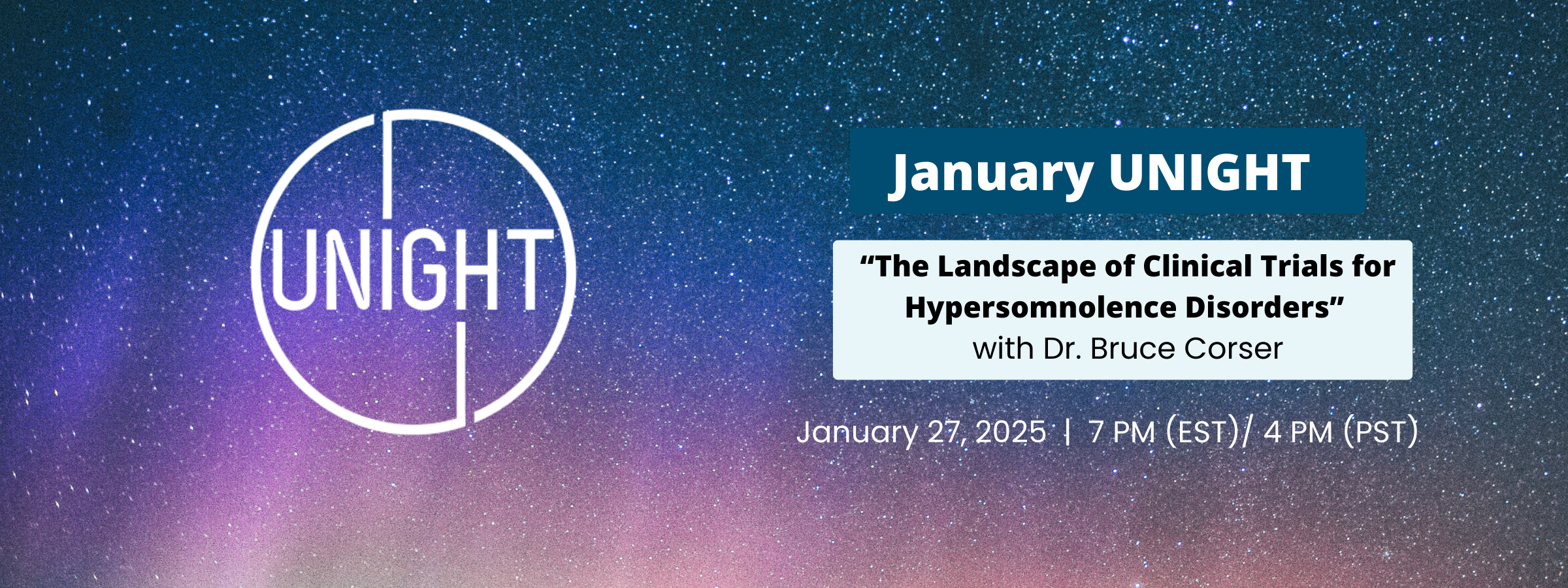 January Unight - "The LAndscape of Clinical Trials for Hypersomnolence Disorders" with Dr. Bruce Corser - January 27, 2025 | 7 PM (EST) / 4 PM (PST)