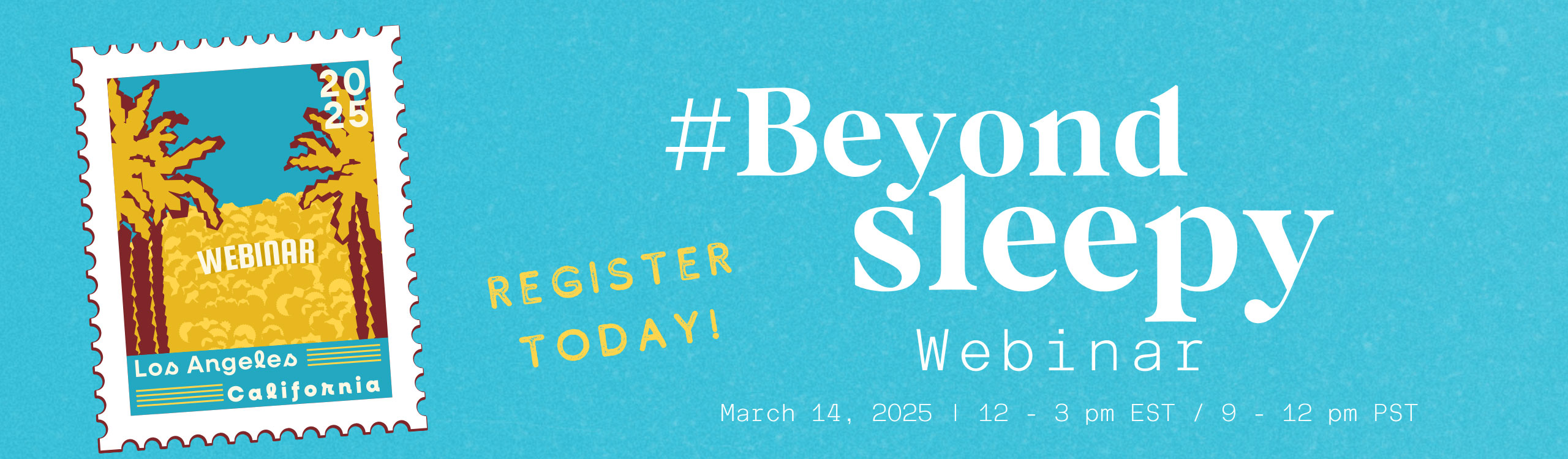 #BeyondSleepy Webinar | March 14, 2025 | 12 - 3 pm EST / 9 - 12 pm PST | Register Today!